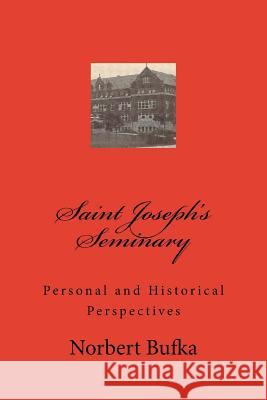 Saint Joseph's Seminary: Personal and Historical Perspectives Norbert Bufka 9781516893553 Createspace