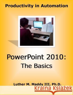 PowerPoint 2010: The Basics Luther M. Madd 9781516893577 Createspace