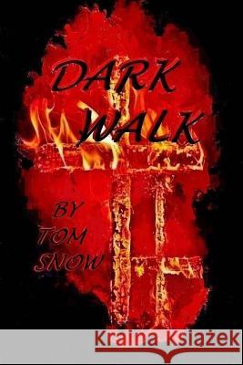 Dark Walk Tom Snow 9781516893898 Createspace