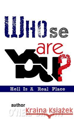 Whose Are You?: Hell Is A Real Place Brown, O'Neil 9781516894284