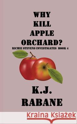 Why Kill Apple Orchard? K. J. Rabane Rebecca Sian Photography 9781516897629 Createspace