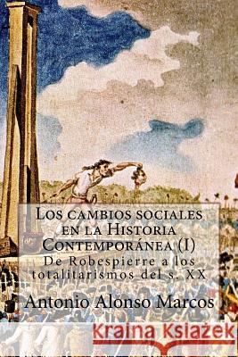 Los cambios sociales en la Historia Contemporánea (I): De Robespierre a los totalitarismos Alonso, Antonio 9781516898299