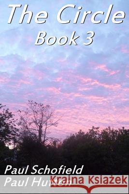 The Circle Book 3 Paul Schofield Paul Hutton 9781516898305 Createspace