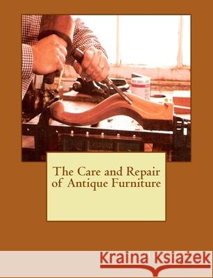 The Care and Repair of Antique Furniture Colin Holcombe 9781516899081 Createspace