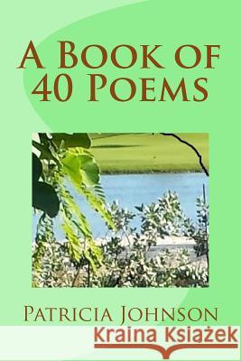 A Book of 40 Poems Dr Patricia J. a. Johnson 9781516900176 Createspace