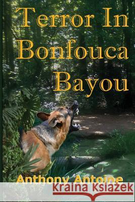Terror in Bonfouca Bayou Anthony Antoine 9781516900466 Createspace