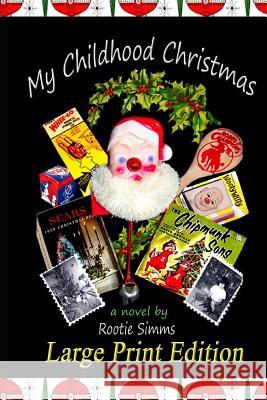 My Childhood Christmas: Large Print Edition Rootie Simms 9781516901999 Createspace