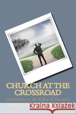 Church at the Crossroad: Christianity in the Valley of Decision Preston McNutt 9781516902811 Createspace Independent Publishing Platform