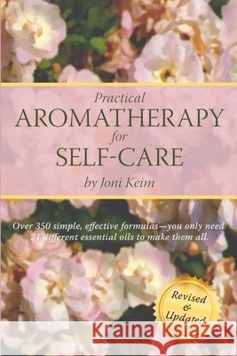 Practical Aromatherapy for Self-Care: Revised & Updated Joni Keim 9781516904389