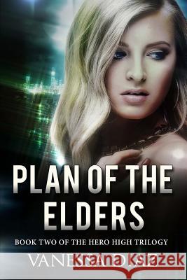 Plan of the Elders: Book Two of the Hero High Trilogy: A Young Adult Fantasy Novel, Featuring Beings with Supernatural Powers and More! Vanessa Diaz 9781516904891 Createspace