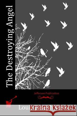 The Destroying Angel Louis Joseph Vance 9781516905461 Createspace