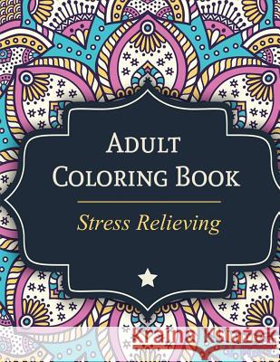 Adult Coloring Book: Stress Relieving V. Art 9781516907069 Createspace