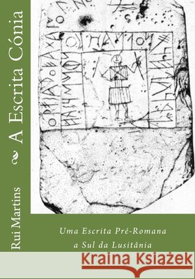 A Escrita Cónia: Uma Escrita Pré-Romana a Sul da Lusitânia Martins, Rui 9781516907335