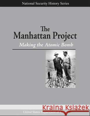 The Manhattan Project: Making the Atomic Bomb Francis G. Gosling U. S. Department of Energy 9781516908226 Createspace