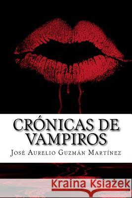 Crónicas de Vampiros: El lado obscuro del amor Martínez, José Aurelio Guzmán 9781516908486