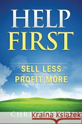 Help First: Sell Less. Profit More. Chris Cooper 9781516908523