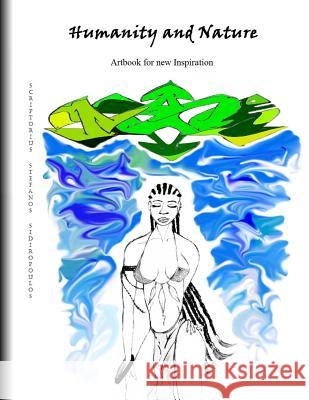 Humanity and Nature: Artbook for New Inspiration Scriptorius Stefanos Sidiropoulos Theofilos Sidiropoulos 9781516909643 Createspace