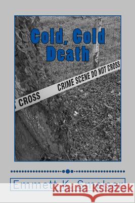 Cold, Cold Death Emmett K. Smelser 9781516909674