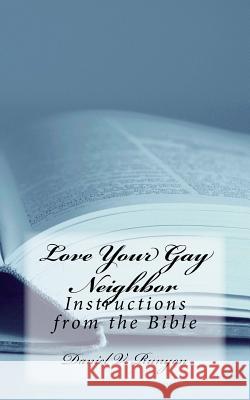 Love Your Gay Neighbor: Instructions from the Bible Rev Daniel V. Runyo 9781516910465 Createspace