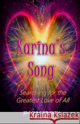 Karina's Song: Searching for the Greatest Love of All MS Jenny Robertson 9781516910588 Createspace Independent Publishing Platform