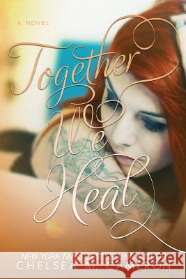 Together We Heal Chelsea M. Cameron 9781516912063 Createspace