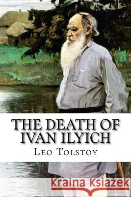 The Death of Ivan Ilyich Leo Nikolayevich Tolstoy Louise Maude Aylmer Maude 9781516912407 Createspace Independent Publishing Platform