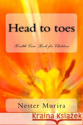 Head to toes: Health Care Book for Children Murira, Nester Kadzviti 9781516912445 Createspace