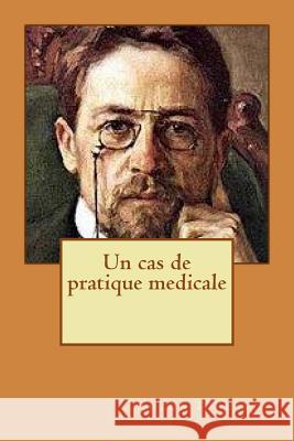 Un cas de pratique medicale Tchekhov, Anton 9781516912773 Createspace