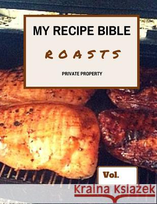 My Recipe Bible - Roasts: Private Property Matthias Mueller 9781516913329