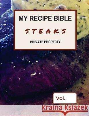 My Recipe Bible - Steaks: Private Property Matthias Mueller 9781516913640