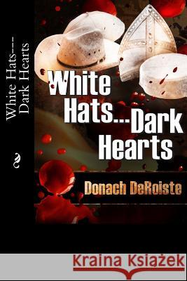 White Hats---Dark Hearts Donach Deroiste 9781516916382 Createspace Independent Publishing Platform