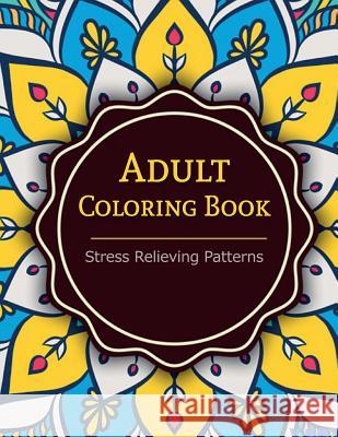 Adult Coloring Book: Coloring Books For Adults: Stress Relieving Patterns Suwannawat, Tanakorn 9781516917174 Createspace
