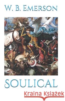 Soulical W. B. Emerson 9781516917860 Createspace