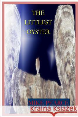 The Littlest Oysterr Dr Mike Pearce 9781516919239 Createspace
