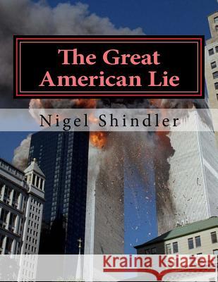 The Great American Lie: World Destruction Nigel Shindler Max Shindler 9781516919345