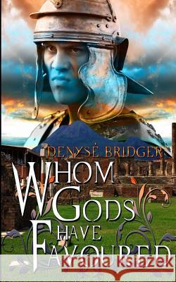 Whom Gods Have Favoured Denyse Bridger 9781516919383