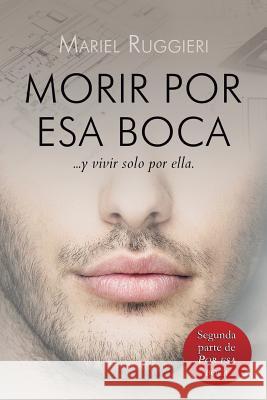 Morir por esa boca Ruggieri, Mariel 9781516920648 Createspace