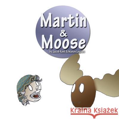 Martin & Moose Jacob Kent Manon Legault 9781516921041 Createspace