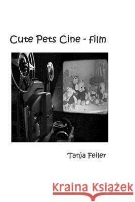 Cute Pets Cine - Film Tanja Feile 9781516921065 Createspace Independent Publishing Platform