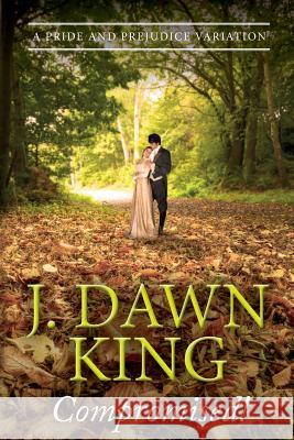 Compromised! A Pride and Prejudice Variation J Dawn King 9781516921423 Createspace Independent Publishing Platform