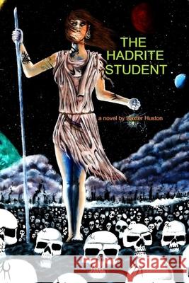 The Hadrite Student Baxter Huston Matthew Daratha 9781516921430 Createspace