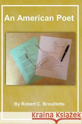 An American Poet Robert C. Brouillette 9781516921485 Createspace