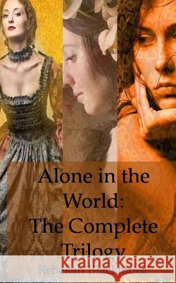 Alone in the World: The Complete Trilogy Rebekah Blackmore 9781516922116 Createspace Independent Publishing Platform