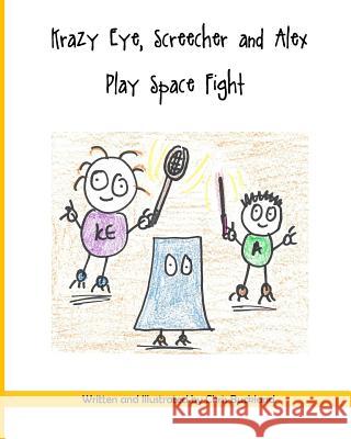 Krazy Eye, Screecher and Alex Play Space Fight: A Krazy Eye Story Chris Buckland 9781516922345