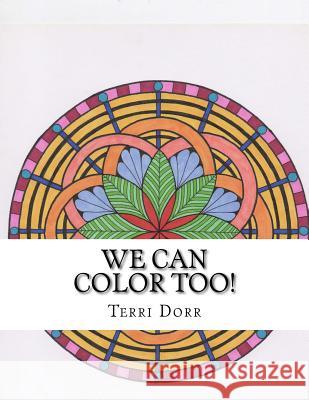 We Can Color Too!: A Coloring Book for Grown Ups Terri Lynn Dorr 9781516922789 Createspace