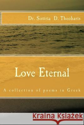 Love Eternal: A Collection of Greek Poems Dr Sotiria D. Theoharis 9781516924332