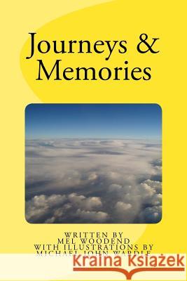 Journeys & Memories Mel Woodend Michael John Wardle 9781516925865 Createspace Independent Publishing Platform