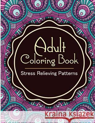 Adult Coloring Book: Coloring Books for Adults: Stress Relieving Patterns Coloring Books Fo V. Art 9781516927951 Createspace