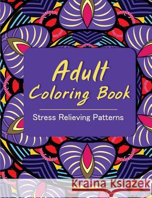 Adult Coloring Book: Coloring Books for Adults: Stress Relieving Patterns Coloring Books Fo V. Art 9781516927975 Createspace
