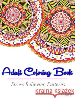 Adult Coloring Book: Stress Relieving Patterns Coloring Books Fo V. Art 9781516928033 Createspace